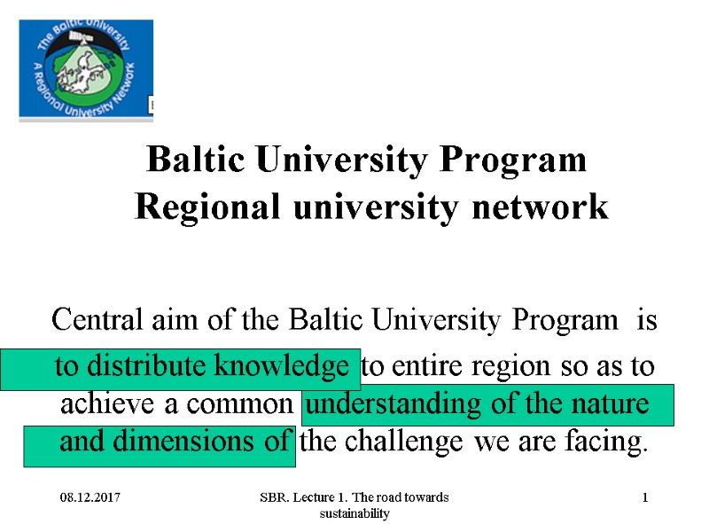 08.12.2017 SBR. Lecture 1. The road towards sustainability 1 Baltic University Program  Regional